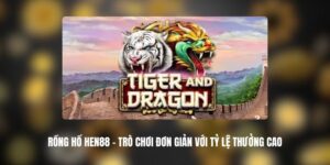 Rồng Hổ HEN88